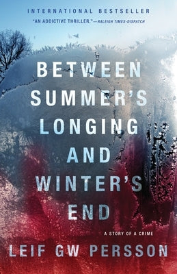 Between Summer's Longing and Winter's End: The Story of a Crime (1) by Persson, Leif Gw
