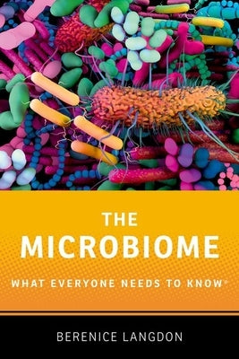 The Microbiome: What Everyone Needs to Know(r) by Langdon, Berenice