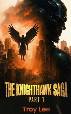 The Knighthawk Saga by Lee, Troy Martin