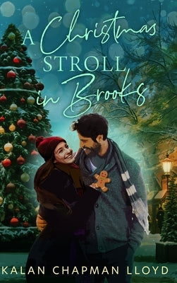 A Christmas Stroll in Brooks: A Grumpy-Sunshine, Sweet-Clean Small Town Christmas Rom-Com by Lloyd, Kalan Chapman