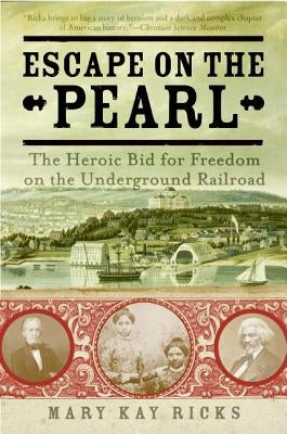 Escape on the Pearl: The Heroic Bid for Freedom on the Underground Railroad by Ricks, Mary Kay
