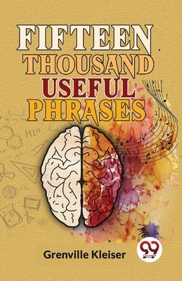 Fifteen Thousand Useful Phrases by Kleiser, Grenville