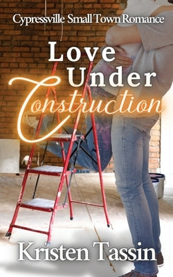 Love Under Construction by Tassin, Kristen