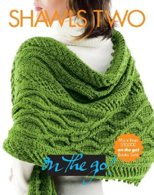 Vogue(r) Knitting on the Go! Shawls Two by Vogue Knitting
