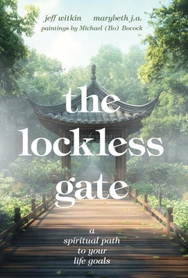 The Lockless Gate: A Spiritual Path to Your Life Goals by Witkin, Jeff