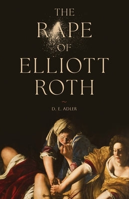 The Rape of Elliott Roth by Adler, D. E.