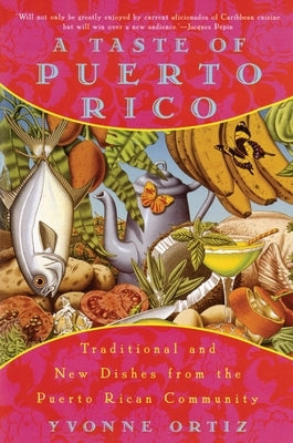 A Taste of Puerto Rico: Traditional and New Dishes from the Puerto Rican Community: A Cookbook by Ortiz, Yvonne