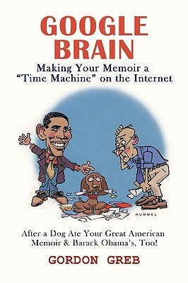 Google Brain: Making Your Memoir a Time Machine on the Internet by Gordon Greb, Greb
