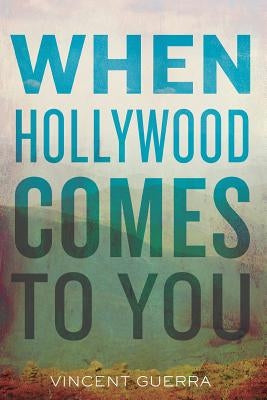 When Hollywood Comes to You by Guerra, Vincent