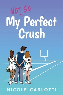 My Not So Perfect Crush by Carlotti, Nicole