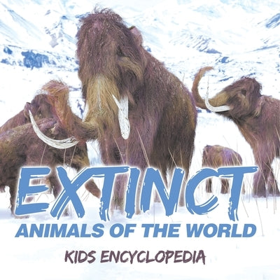 Extinct Animals of The World Kids Encyclopedia by Baby Professor