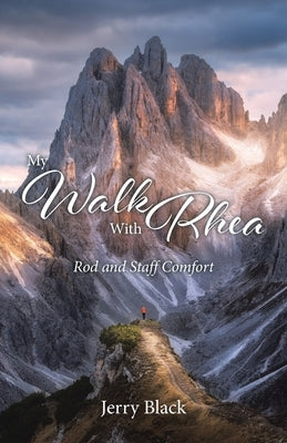 My Walk With Rhea: Rod and Staff Comfort by Black, Jerry