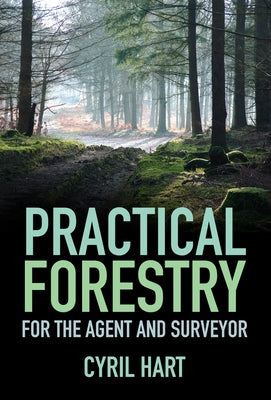 Practical Forestry: For the Agent and Surveyor by Hart, Cyril