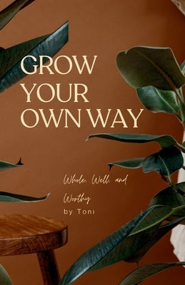 Grow Your Own Way by Scott, Toni