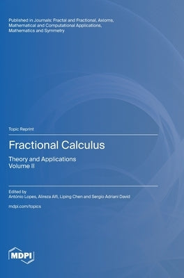 Fractional Calculus: Theory and Applications Volume II by Lopes, AntÃ³nio M.