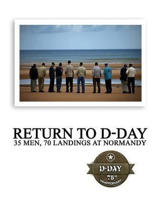 Return to D-Day: 35 Men, 70 Landings at Normandy by The Greatest Generations Foundation