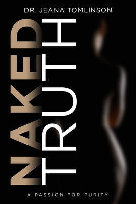 Naked Truth: A Passion for Purity by Tomlinson, Jeana