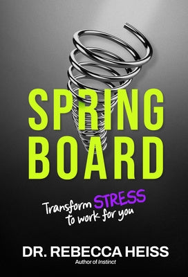 Springboard: Transform Stress to Work for You by Heiss, Rebecca