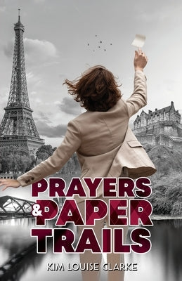 Prayers and Paper Trails by Clarke, Kim Louise