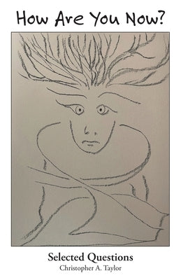 How Are You Now?: Selected Questions by Taylor, Christopher A.