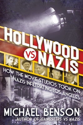 Hollywood vs. Nazis: How the Movie Studios Took on Nazis Infiltrating Los Angeles by Benson, Michael