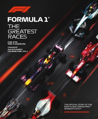 Formula 1: The Greatest Races by Richards, Giles