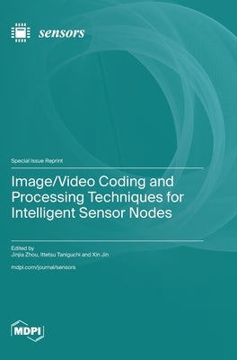 Image/Video Coding and Processing Techniques for Intelligent Sensor Nodes by Zhou, Jinjia