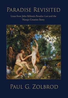 Paradise Revisited: Lines from John Milton's Paradise Lost and the Navajo Creation Story by Zolbrod, Paul Geyer