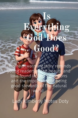 Is Everything God Does Good?: This heartwarming story reminds young readers of the beauty and love found in God's creations and the importance of be by Motes Doty, Lady Kimberly