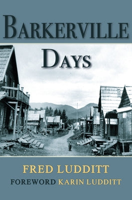 Barkerville Days by Ludditt, Fred W.