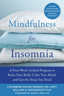 Mindfulness for Insomnia: A Four-Week Guided Program to Relax Your Body, Calm Your Mind, and Get the Sleep You Need by Polan Orzech, Catherine