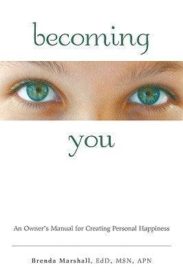 Becoming You: An Owner's Manual for Creating Personal Happiness by Marshall, B.