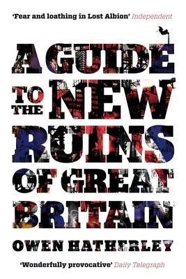 A Guide to the New Ruins of Great Britain by Hatherley, Owen