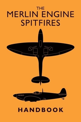 The Merlin Engine Spitfires Handbook by 