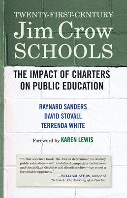 Twenty-First-Century Jim Crow Schools: The Impact of Charters on Public Education by Lewis, Karen