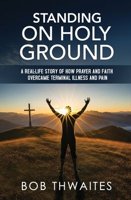 Standing on Holy Ground by Thwaites, Robert J.