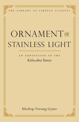 Ornament of Stainless Light: An Exposition of the Kalachakra Tantra by Gyatso, Khedrup Norsang