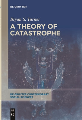 A Theory of Catastrophe by Turner, Bryan S.