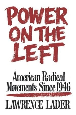 Power on the Left: American Radical Movements Since 1946 by Lader, Lawrence