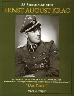 Ss-Sturmbannführer Ernst August Krag: Holder of the Knight's Cross with Oak Leaves--Kommandeur, Ss-Sturmgeschützabteilung 2 Und Ss-Panzer-Aufklärungsa by Yerger, Mark C.