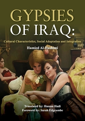 Gypsies of Iraq: Cultural Characteristics, Social Adaptation and Integration by Al-Hashimi, Hamied Al-Hashimi