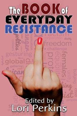 The Book of Everyday Resistance by Perkins, Lori