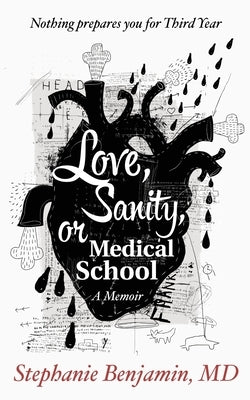 Love, Sanity, or Medical School: A Memoir by Benjamin, Stephanie