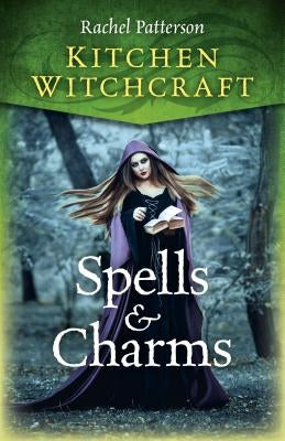 Kitchen Witchcraft: Spells & Charms by Patterson, Rachel
