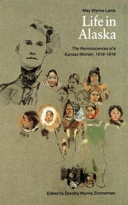 Life in Alaska: The Reminiscences of a Kansas Woman, 1916-1919 by Lamb, May Wynne
