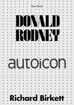 Donald Rodney: Autoicon by Birkett, Richard
