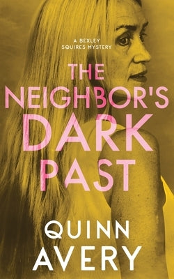 The Neighbor's Dark Past: A Bexley Squires Mystery Book 6 by Avery, Quinn