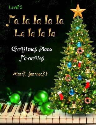 Fa la la la la La la la la Level 2: Christmas Piano Favorites by Sarnecki