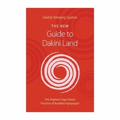 The New Guide to Dakini Land: The Highest Yoga Tantra Practice of Buddha Vajrayogini by Gyatso, Geshe Kelsang