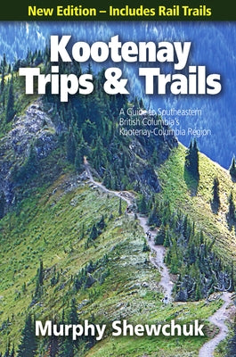 Okanagan Trips & Trails: A Guide to British Columbia's Okanagan-Similkameen Region, New Edition by Shewchuk, Murphy